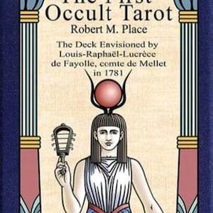 La primera baraja de tarot oculto de Robert M. Place según la visión de Louis-Raphaël-Lucrèce de Fayolle, conde de Mellet en 1781