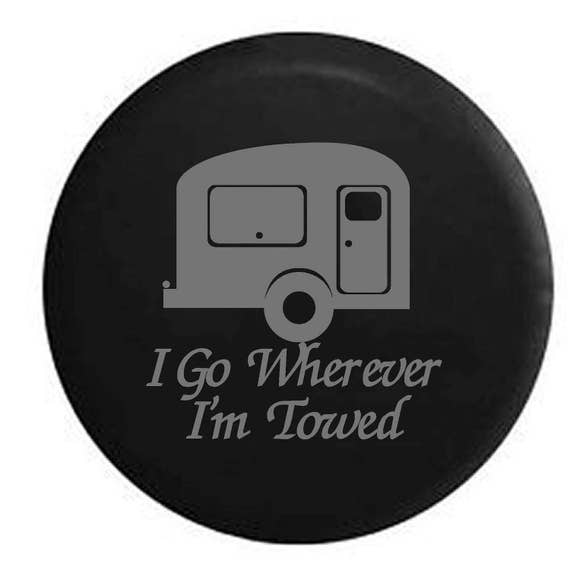Tire Cover I Go Wherever I/'m Towed Travel Camper for Jeep Rubicon Liberty RV