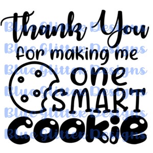 May include: A black and white graphic featuring the phrase "Thank You for making me one SMART COOKIE" and a cookie illustration. Ideal for stickers or wall art, this design is versatile.