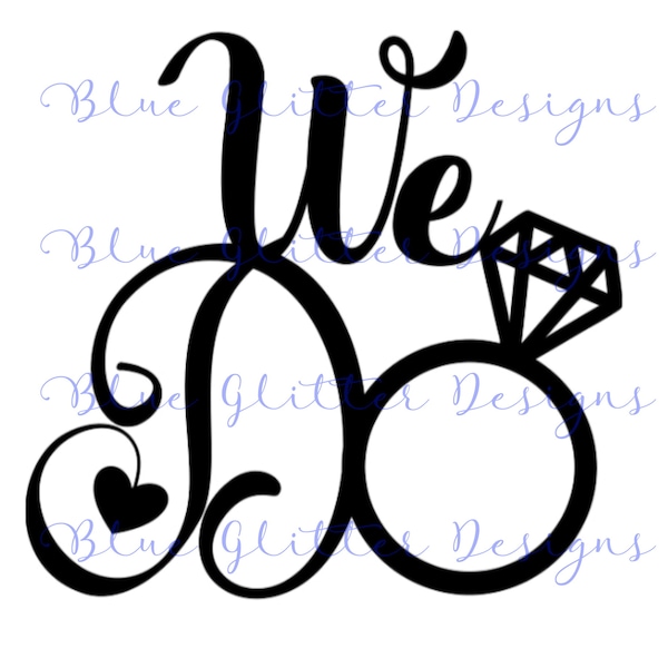 Digital Download Files, We Do, Wedding, Bridal, Engagement, SVG, DXF,PNG, Cutting File