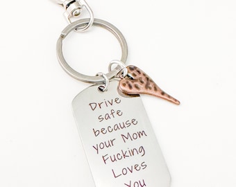Drive Safe Because Your Mom Fucking Loves You Keychain