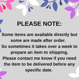 May include: PLEASE NOTE: Some items are available directly but some are made after order. So sometimes it takes over a week to prepare an item to shipping. Please contact me know if you need the item to be delivered before any specific date.