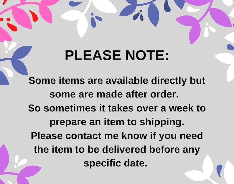 May include: PLEASE NOTE: Some items are available directly but some are made after order. So sometimes it takes over a week to prepare an item to shipping. Please contact me know if you need the item to be delivered before any specific date.