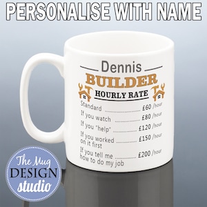 May include: A white ceramic mug featuring a printed graphic with the text Dennis BUILDER HOURLY RATE and a list of prices in British pounds for various scenarios, including if you watch, help, work on it first, or tell the builder how to do the job.