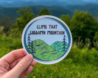 Climb That Goddamn Mountain Vinyl Sticker | Hiking Laptop Decal