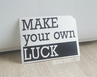 Make your own Luck - Decal Sticker boss work hard inspiration motivate