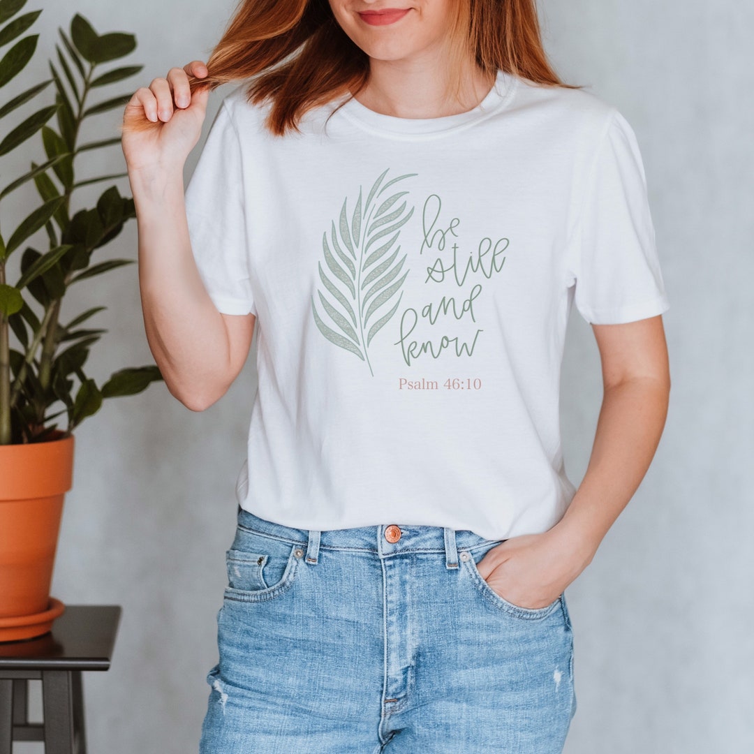 Be Still and Know Be Still Shirt Christian Tshirt Bible Etsy