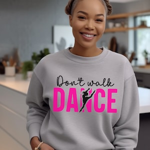 Don&#39;t Walk Dance | Dance Crewneck Sweatshirt
