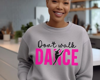 Don't Walk Dance | Dance Crewneck Sweatshirt