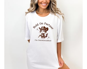 ADHD T-Shirts, Overstimulated T-Shirt, Hold On Partner, Autism, Funny Mental Health Shirt, Overstimulated, Funny Cat T-Shirt