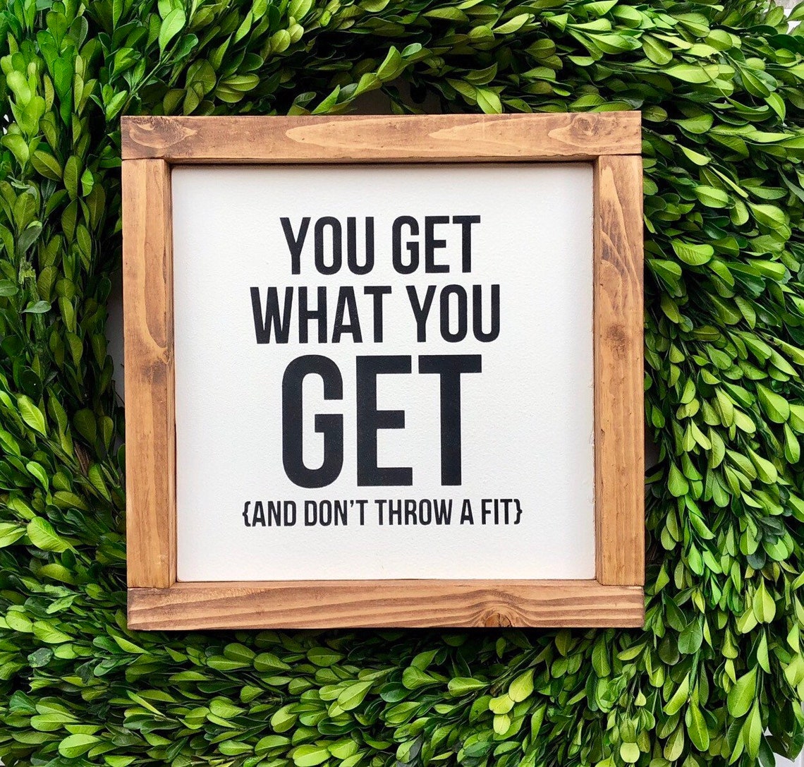 You get what you get and dont throw a fit 9x9 Etsy