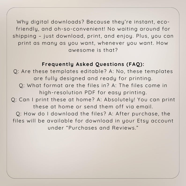 May include: A white background with black text outlining frequently asked questions about digital downloads. The text explains that the templates are not editable, are in high-resolution PDF format, and are available for download after purchase.