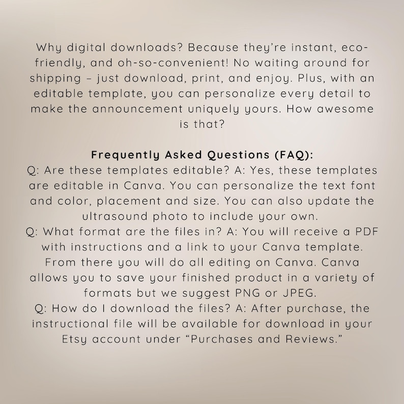 May include: A white background with black text explaining the benefits of digital downloads and answering frequently asked questions about editable templates. The text includes information about how to edit the templates in Canva, the file format, and how to download the files.