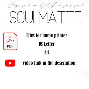 May include: A digital graphic featuring the text Lose your mind. Find your soul. SOULMATTE. It includes a red PDF icon, text stating Files for home printer, US Letter, A4, and a red YouTube icon with text video link in the description.