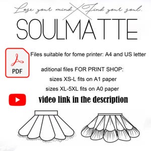 May include: Black and white line art illustration of two different skirt designs. The text "Lose your mind. Find your soul. SOULMATTE" is at the top of the image. The text "Files suitable for fome printer: A4 and US letter" is below the illustration. The text "aditional files FOR PRINT SHOP: sizes XS-L fits on A1 paper sizes XL-5XL fits on A0 paper video link in the description" is below the previous text.