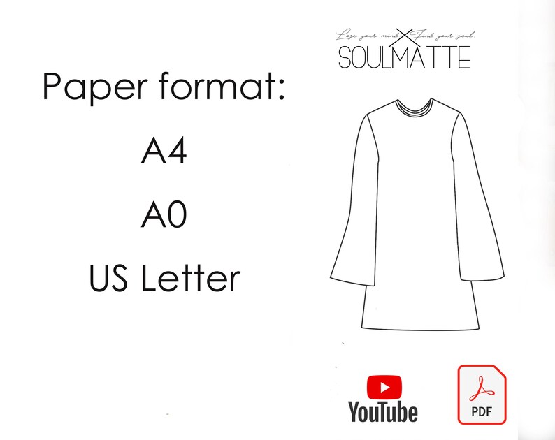May include: A black and white line drawing of a blouse with long sleeves and a wide bell shape at the bottom. The text "Paper format: A4, A0, US Letter" is displayed on the left side of the image. The text "Love your mind, find your soul, SOULMATTE" is displayed at the top of the image. The icons for YouTube and PDF are displayed at the bottom of the image.