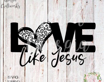 Love Like Jesus Cute Valentines Quote - Snow Leopard Design Cut File SVG JPEG PNG Cricut Silhouette File Vinyl Cutter Cut