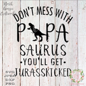 Nicht Mess mit Papasaurus Sie werden Ihre Jurasskicked Design geschnitten Datei SVG JPEG PNG Mamasaurus Jurassic