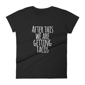 After This We Are Getting Tacos - Funny - Women's short sleeve t-shirt