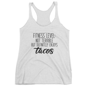 Fitness Level: Not Terrible - Tacos - Funny - Next Level - Women&#39;s Racerback Tank Top