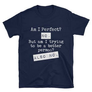 Am I Perfect? No - Funny - Unisex T-Shirt