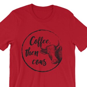 Coffee then Cows Farming Life Tshirt
