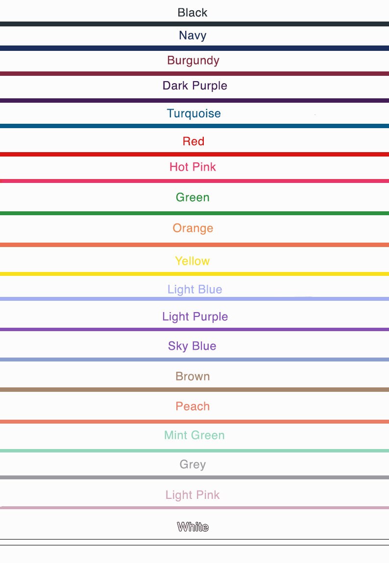 May include: A color palette featuring horizontal lines of various colors with their names underneath. Colors include black, navy, burgundy, dark purple, turquoise, red, hot pink, green, orange, yellow, light blue, light purple, sky blue, brown, peach, mint green, grey, light pink, and white.