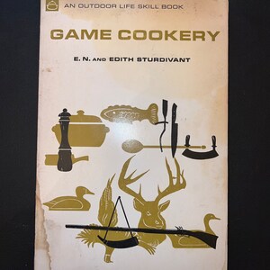 Game Cookery by E. N. and Edith Sturdivant (Copyright 1967)