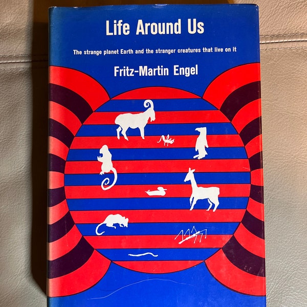 Life Around Us - The strange planet Earth and the stranger creatures that live on it - by Fritz-Martin Engle (Copyright 1965)