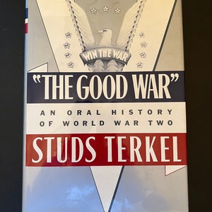 The Good War, An Oral History of World War II by Studs Terkel - First Edition - (Copyright 1984)