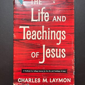 The Life and Teachings of Jesus by Charles Laymon (Copyright 1955)