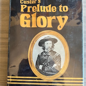 Custer’s Prelude to Glory (Copyright 1974)