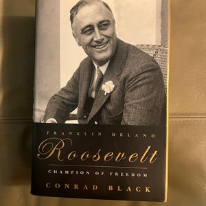 Franklin Delano Roosevelt, Champion of Freedom, by Conrad Black - First Edition - (Copyright 2003)