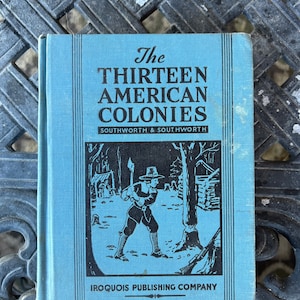 The Thirteen American Colonies by Gertrude & John Van Duyn Southworth (Copyright 1935)