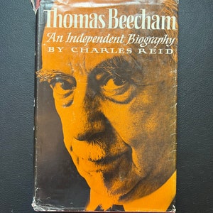 Thomas Beecham - An Independent Biography - First Edition by Charles Reid (Copyright 1961)