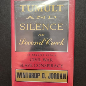 Tumult and Silence at Second Creek - An Inquiry Into a Civil War Slave Conspiracy by Winthrop D. Jordan - First Printing - (Copyright 1993)
