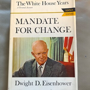 Mandate for Change - The White House Years - by Dwight D. Eisenhower - First Edition - (Copyright 1963)