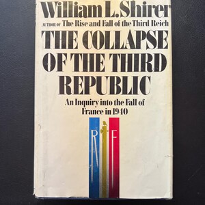 The Collapse Of The Third Republic - An Inquiry Into The Fall of France in 1940 by William Shirer (Copyright 1969)