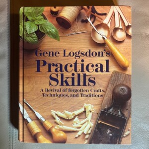 Gene Logsdon’s Practical Skills - A Revival of Forgotten Crafts, Techniques, and Traditions (Copyright 1985)