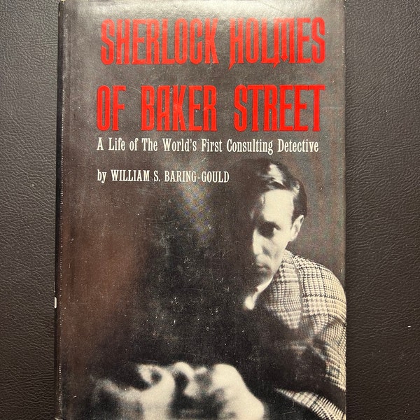 Sherlock Holmes of Baker Street - A Life of The World’s First Consulting Detective by William Baring-Gould (Copyright 1962)