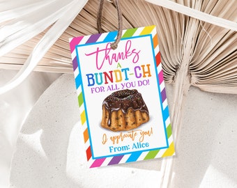 May include: A colorful thank you tag with a rainbow striped border. The tag features a cartoon illustration of a chocolate bundt cake with sprinkles and the text "Thanks a Bundt-ch for all you do! I appreciate you! From: Alice".