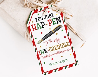 May include: A red, white, and green gift tag with a black and gold pen illustration. The tag reads "You just hap-pen to be very ink-credible! Thanks for everything you do!" and "From: Logan".