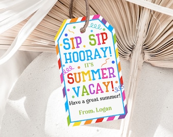 May include: A colorful gift tag with the text "Sip, Sip Hooray! It's Summer Vacay!" and "Have a great summer!"  The tag is decorated with colorful stripes and confetti. The text "From, Logan" is at the bottom of the tag.