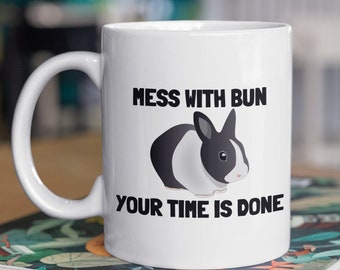 Funny Rabbit Mug - Bunny Rabbit Lover Gift - Pet Rabbit Owner Present - Mess With Bun, Your Time Is Done