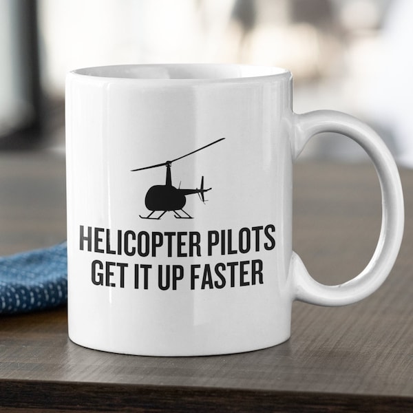Funny Helicopter Pilot Mug - Helicopter Pilots Get It Up Faster - Helicopter Gift Idea