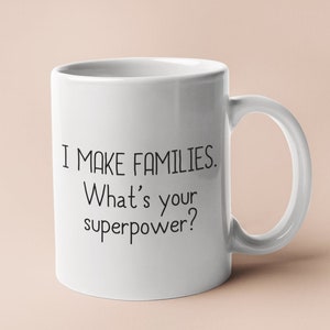 Surrogacy Mug - Surrogate Mother Gift - Surrogate Present - I Make Families