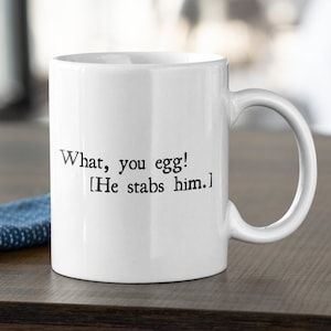 Funny Shakespeare Quote - Shakespeare Mug - Theater Geek - Thespian Gift - English Teacher Gift - What, You Egg