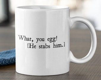 Funny Shakespeare Quote - Shakespeare Mug - Theater Geek - Thespian Gift - English Teacher Gift - What, You Egg