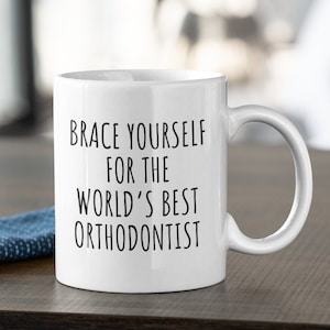 Orthodontist Coffee Mug - Funny Orthodontist Gift - Orthodontics - Dentist Gift - Brace Yourself