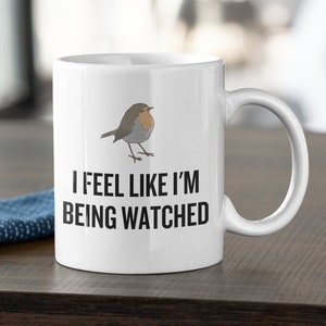 Funny Birdwatching Mug - Birding Gift Idea - Bird Watching - Present For Birder - I Feel Like I'm Being Watched - Ornithologist